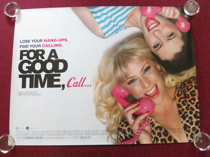 FOR A GOOD TIME, CALL... UK QUAD ROLLED POSTER ARI GRAYNOR JUSTIN LONG 2012