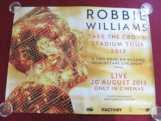 ROBBIE WILLIAMS: TAKE THE CROWN TOUR 2013 UK QUAD ROLLED POSTER 2013